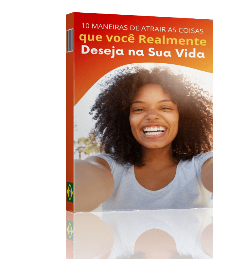 10 MANEIRAS DE ATRAIR O QUE VOCÊ DESEJA